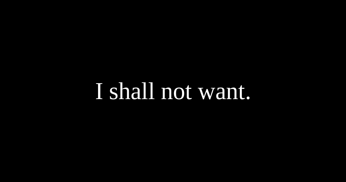 The words "I shall not want." in white text on a black background.